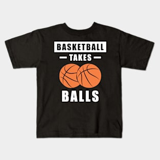 Basketball Takes Balls - Funny Kids T-Shirt